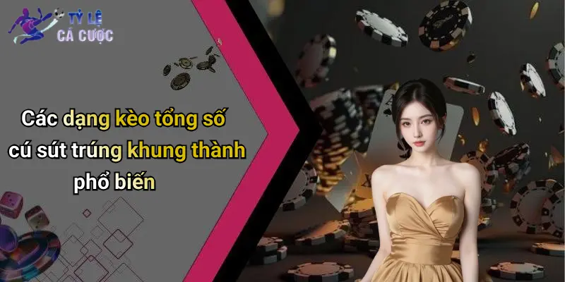 Các dạng kèo tổng số cú sút trúng khung thành phổ biến