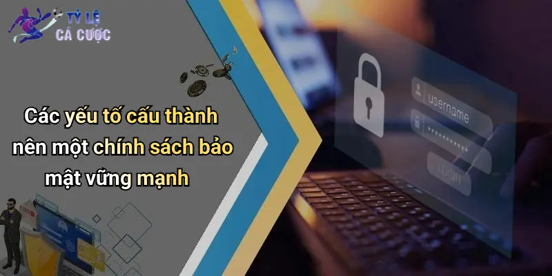 Các yếu tố cấu thành nên một chính sách bảo mật vững mạnh