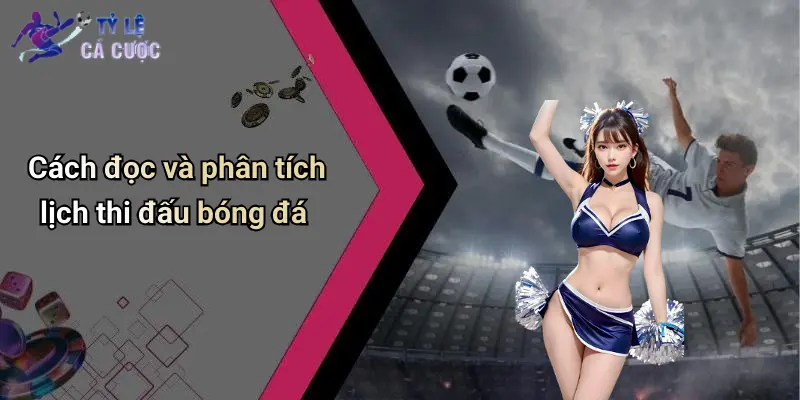 Cách đọc và phân tích lịch thi đấu bóng đá