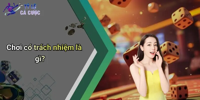 Chơi có trách nhiệm là gì?