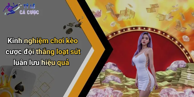 Kinh nghiệm chơi kèo cược đội thắng loạt sút luân lưu hiệu quả