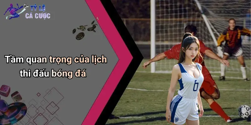 Tầm quan trọng của lịch thi đấu bóng đá