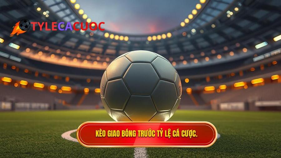 Kèo giao bóng trước