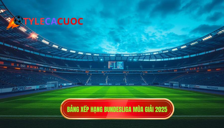 1. Bảng xếp hạng Bundesliga mùa giải 2025