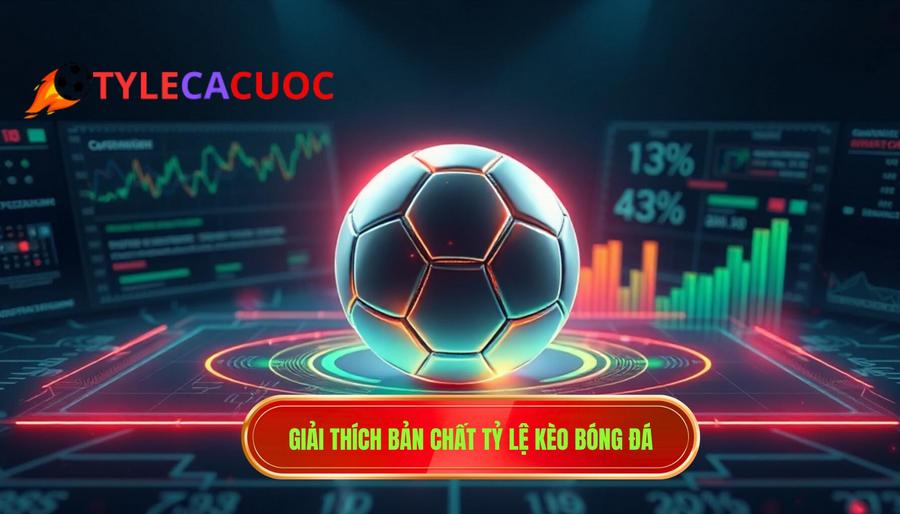 1. Giải thích bản chất tỷ lệ kèo bóng đá