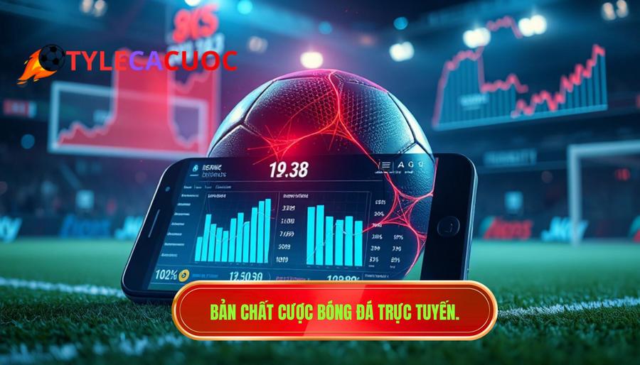 Hiểu rõ bản chất của cược bóng đá trực tuyến