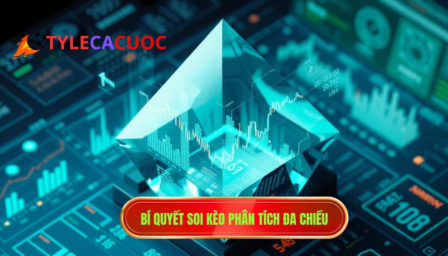Phân tích đa chiều: Bí quyết soi kèo không thể bỏ qua