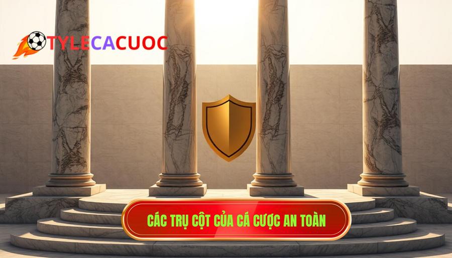 Các Trụ Cột Chính Của Cá Cược An Toàn